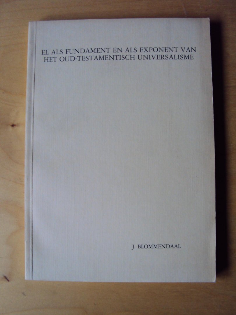 Blommendaal, J. - El als fundament en als exponent van het Oud-Testamentisch universalisme (diss.)