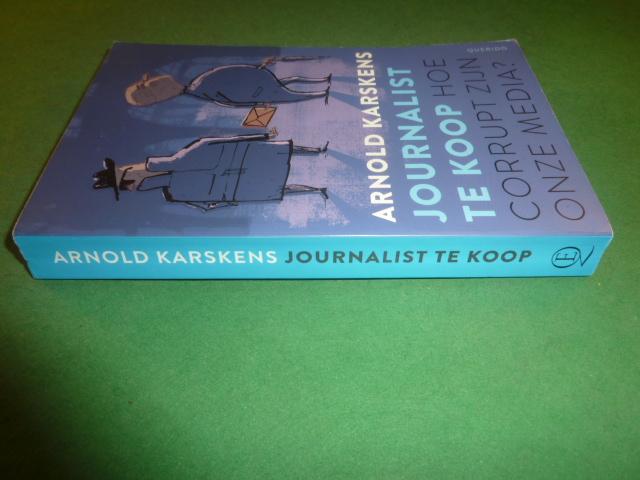 Karskens, Arnold - Journalist te koop   Hoe corrupt zijn onze media?