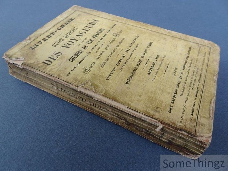 Napoléon Chaix (edit.) / Livret-Chaix. - Livret-Chaix. Juillet 1856. Guide officiel des voyageurs sur tous les chemins de fer français et les principaux chemins de fer étrangers accompagné de cartes spéciales pour chaque ligne. Publié sous le patronage des compagnies. Service comple...