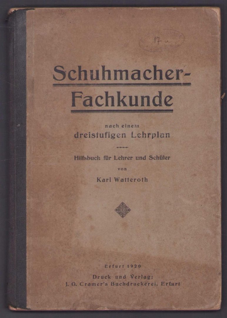 Karl Watteroth - Schuhmacher-Fachkunde nach einem dreistufigen Lehrplan Hilfsbuch f. Lehrer u. Schüler