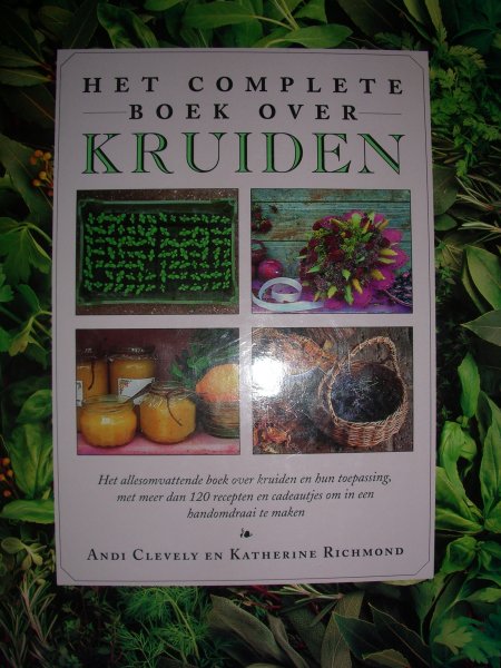 Clevely, Andi & Richmond, Katherine - Het complete boek over kruiden. Het allesomvattende boek over kruiden en hun toepassing
