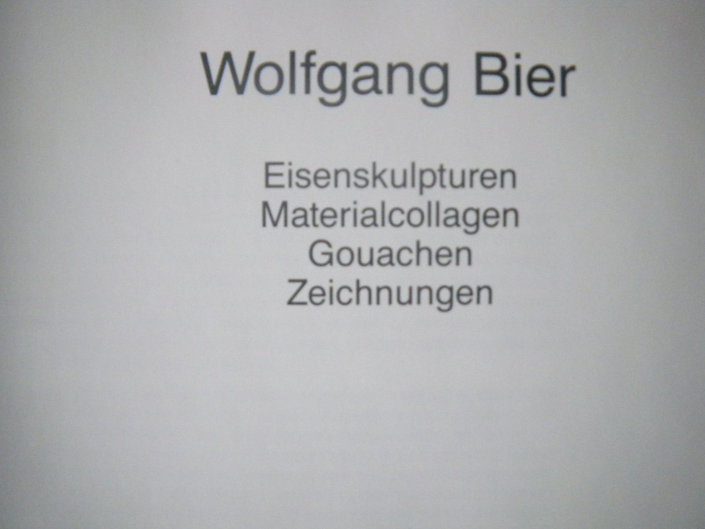 Wolbert, Klaus. - Wolfgang Bier. Eisenskulpturen, Materialcollagen, Gouachen, Zeichnungen.