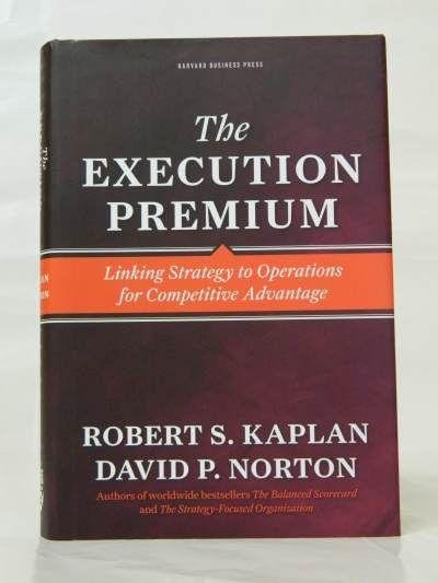 Kaplan, Robert & Norton, David - The Execution Premium- Linking Strategie to Operations for Competitive Advantage