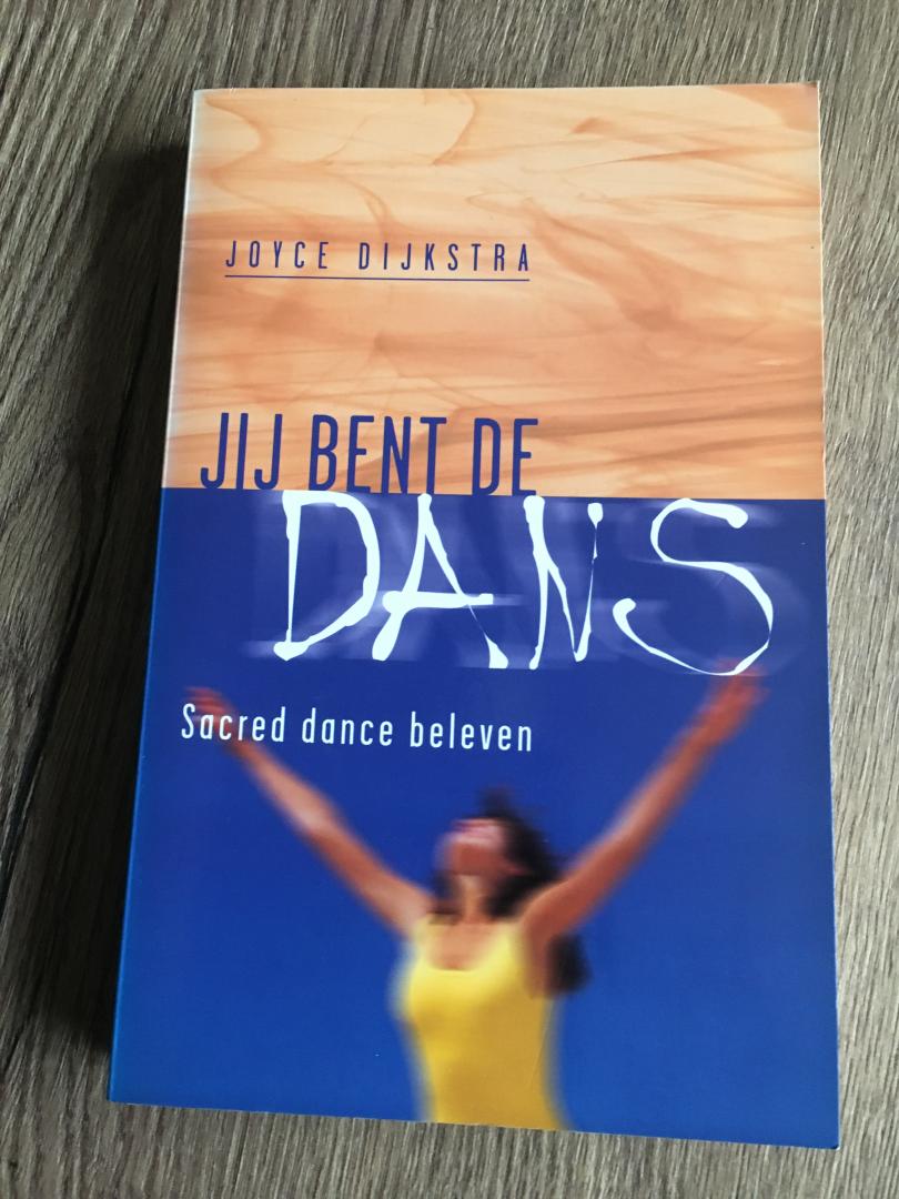 Dijkstra, J. - Jij bent de dans ! / sacred dance beleven