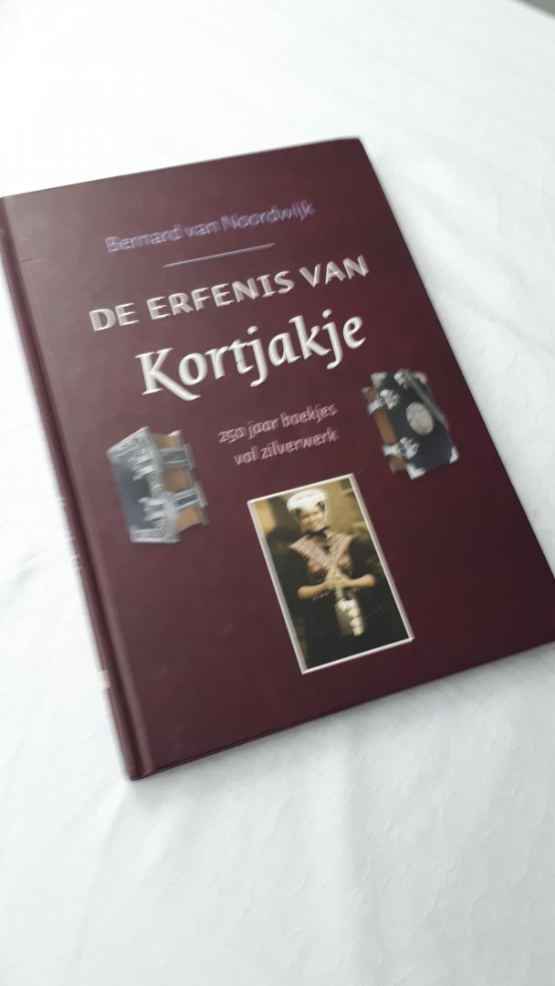 NOORDWIJK, Bernard van - De erfenis van Kortjakje / 250 jaar boekjes vol zilverwerk
