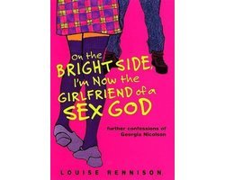 Louise Rennison - On the Bright Side, I'm Now the Girlfriend of a Sex God