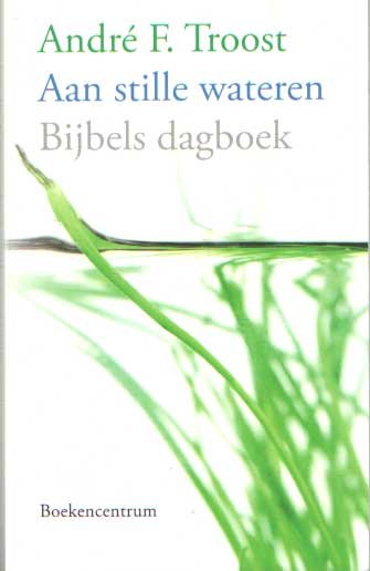 Troost, André F. - Aan stille wateren. Bijbels dagboek