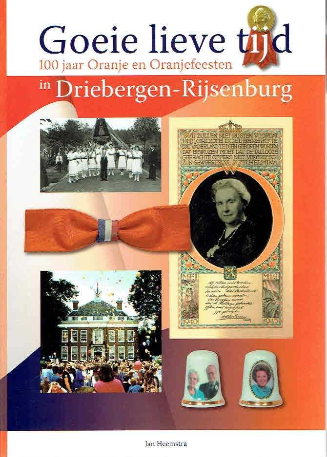 HEEMSTRA, Jan - Goeie lieve tijd. 100 jaar Oranje en Oranjefeesten in Driebergen-Rijsenburg. [Nieuw].