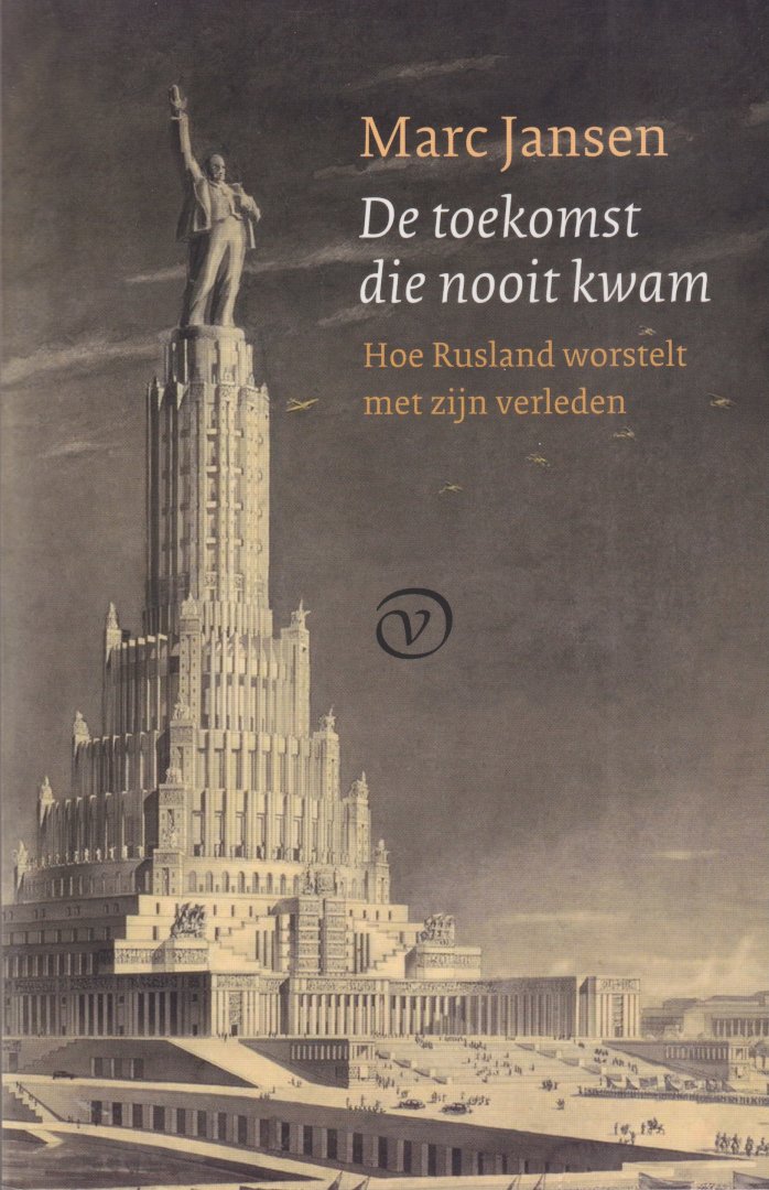 Jansen, Marc - De toekomst die nooit kwam. Hoe Rusland worstelt met zijn verleden