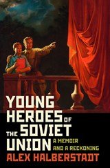 Young heroes of the soviet union: a memoir and a reckoning - A Memoir and a Reckoning