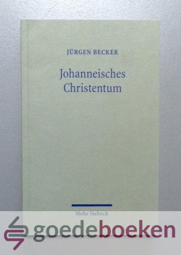 Becker, Jürgen - Johanneisches Christentum --- Seine Geschichte und Theologie im Uberblick