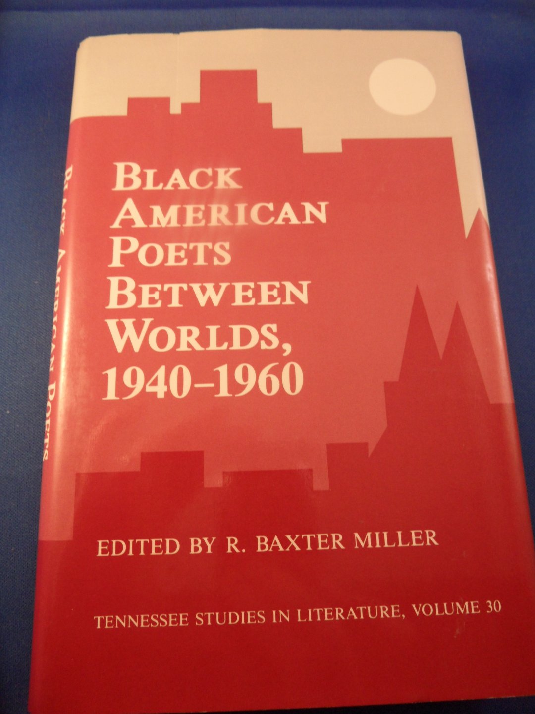 Baxter Miller, . - black american poets between worlds 1940 - 1960