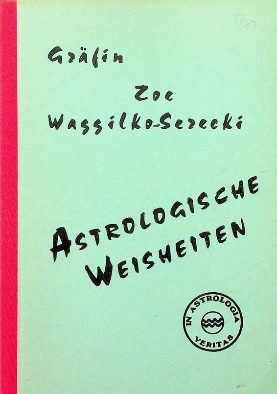 Wassilko-Serecki, Gräfin Zoé - Astrologische Weisheiten. Ein Buch der klassischen Astrologie für den denkenden Menschen von heute