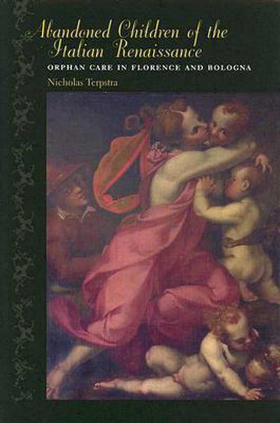 Terpstra, Nicholas. - Abandoned Children of the Italian Renaissance : Orphan Care in Florence and Bologna.