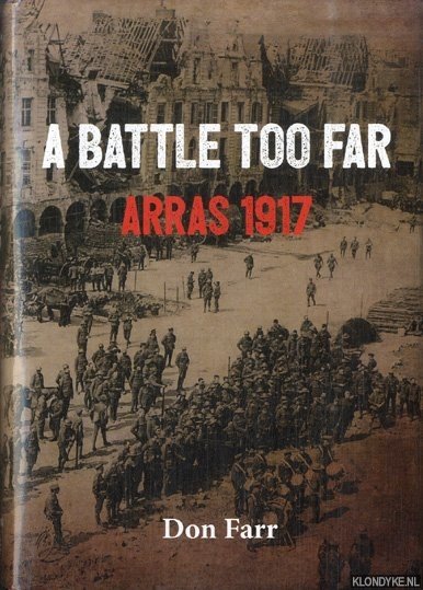 Farr, Don - A battle too far. Arras 1917
