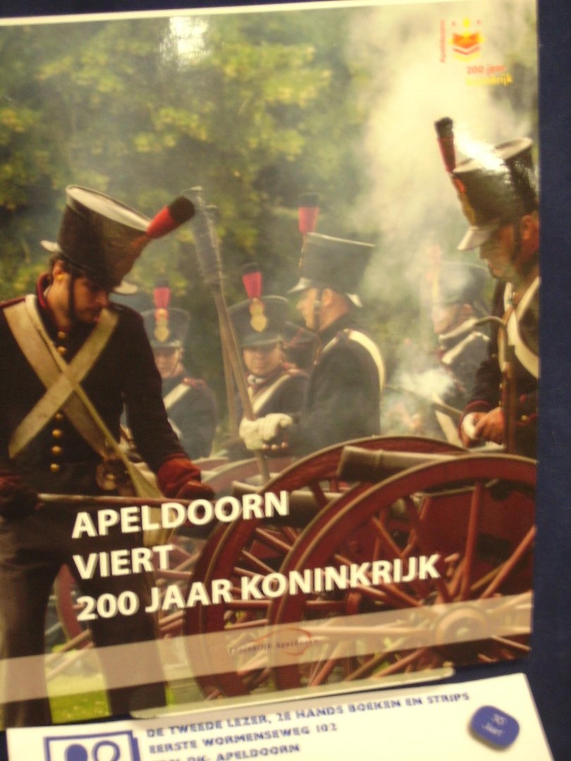 Berg, Wim van den, Rudi ter Heide, Ellen Oomen, e.a. - Apeldoorn viert 200 jaar koninkrijk