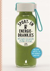 Sport- en energiedrankjes - 65 recepten voor gezonde drankjes vol energie