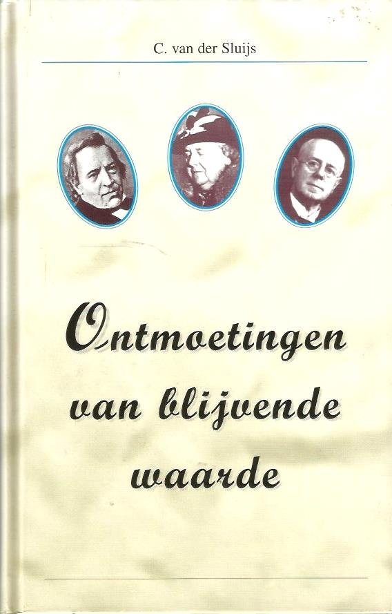 Sluijs, C. van der  (oud h.d..s. te Dinteloord) - Ontmoetingen van blijvende waarde / druk 1