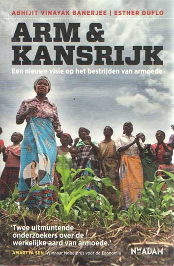 Banerjee, Abhijit Vinayak & Esther Duflo - Arm en kansrijk. Een nieuwe visie op het bestrijden van armoede