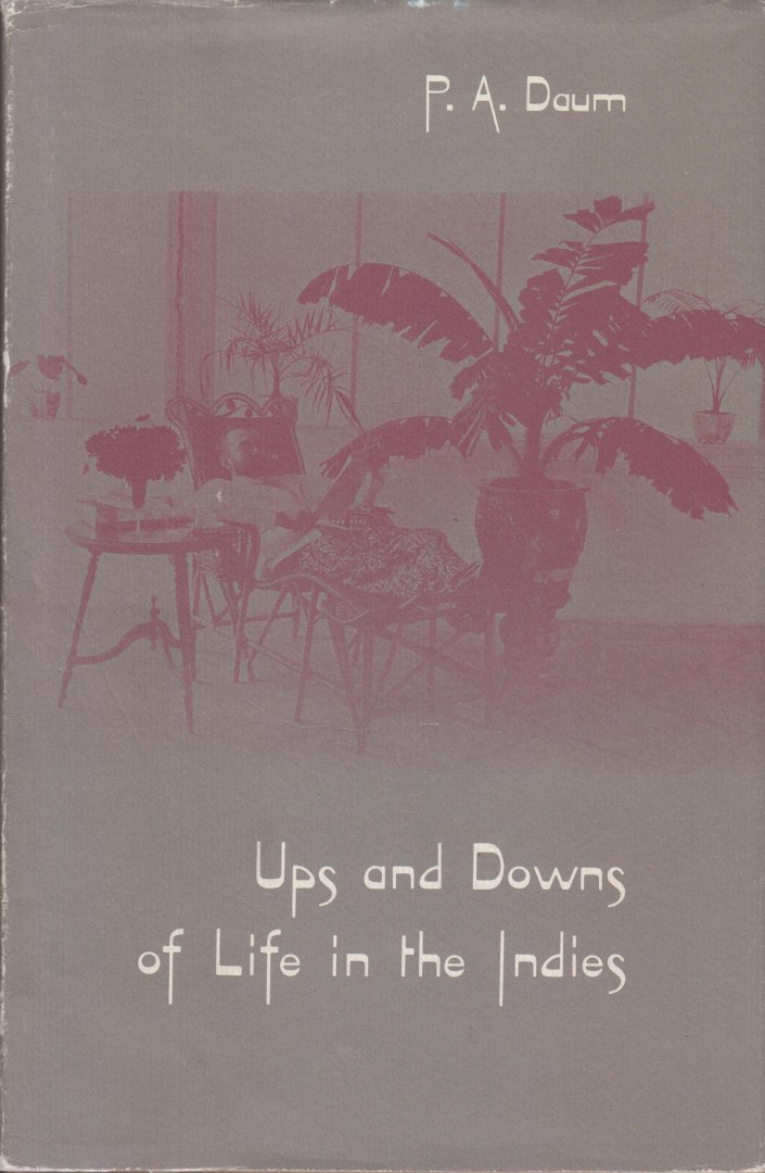 Daum (The Hague, 3 August 1850 - Laag-Soeren, 14 September 1898 pseudoniem Maurits), Paulus Adrianus - Ups and downs of life in the Indies. Translated by Elsje Qualm Sturtevant and Donald W. Sturtevant Edited with an introducion by E.M. Beekman