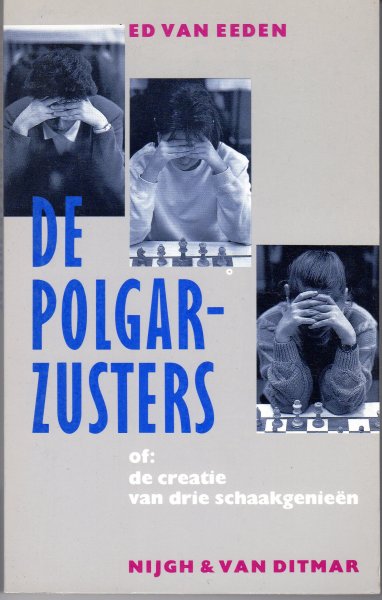 Eeden, Ed van - Polgarzusters of creatie 3 schaakgenieen / druk 1