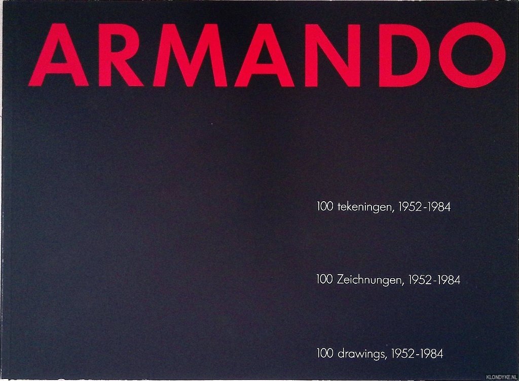 Groot, Elbrig de & Jan van Adrichem - Armando: 100 tekeningen, 1952-1984 = Armando: 100 Zeichnungen, 1952-1984 = Armando: 100 drawings, 1952-1984