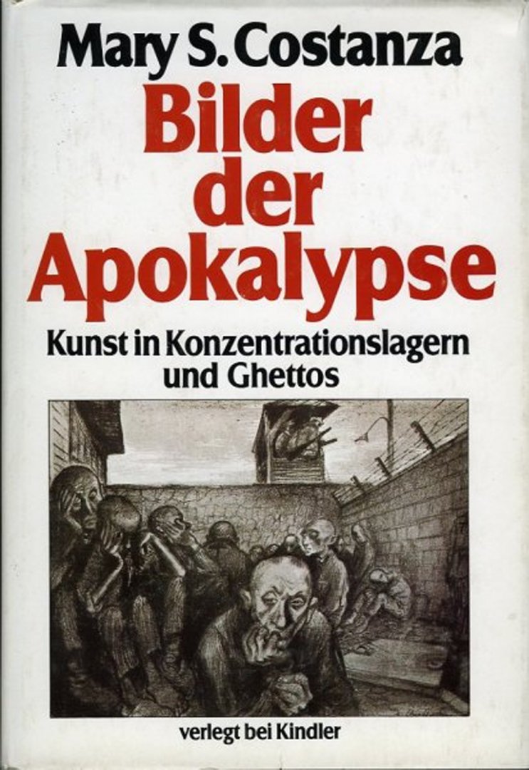 CONSTANZA, Mary S. - Bilder der Apokalypse. Kunst in Konzentrationslagern und Ghettos