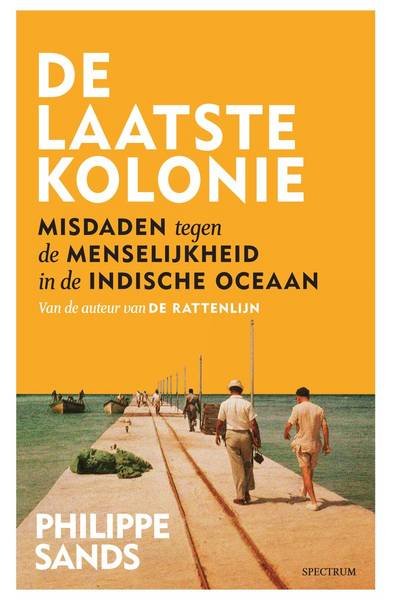 SANDS, PHILIPPE. - De laatste kolonie Misdaden tegen de menselijkheid in de Indische Oceaan.