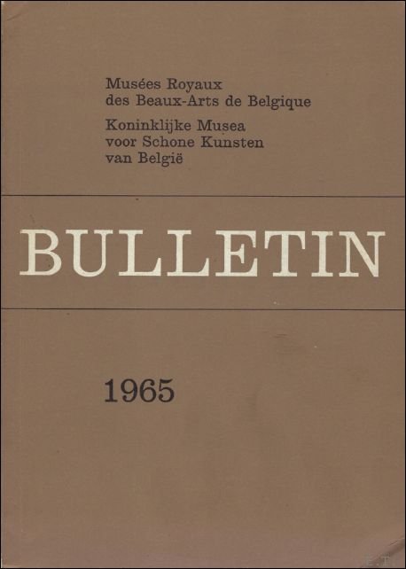 Coll. - BULLETIN. KONINKLIJK MUSEA SCHONE KUNSTEN BELGIE/ MUSEES ROYAUX DES BEAUX - ARTS DE BELGIQUE 1965.