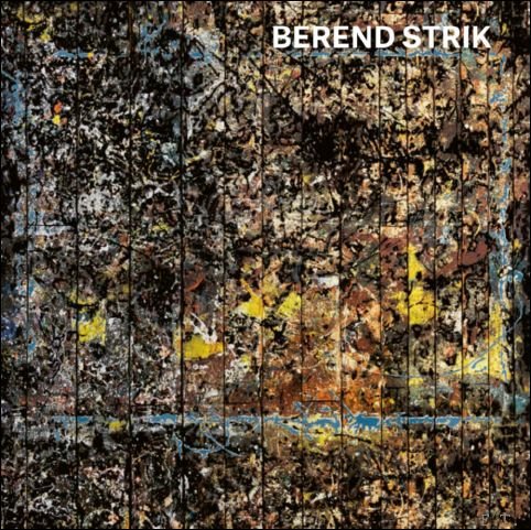 Berend Strik & Marja Bloem - Berend Strik. Deciphering the Artist's Mind.