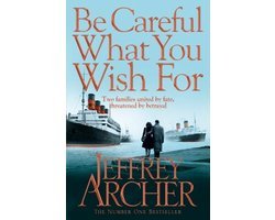Jeffrey Archer - Be Careful What You Wish For
