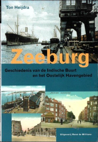 Heydra, T. - Zeeburg / Geschiedenis van de Indische Buurt en het Oostelijk Havengebied Amsterdam