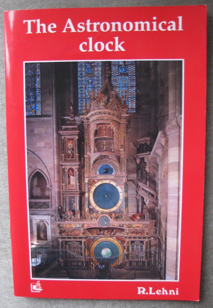 Lehni, R.   - Lehni, Roger - the astronomical clock    Strasbourg Cathedral's Astronomical Clock