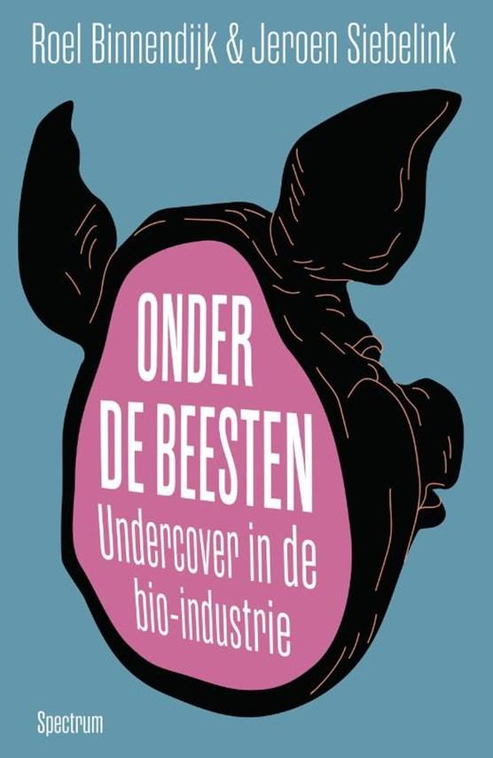 Siebelink, Jeroen, Binnendijk, Roel - Onder de beesten / Undercover in de bio-industrie