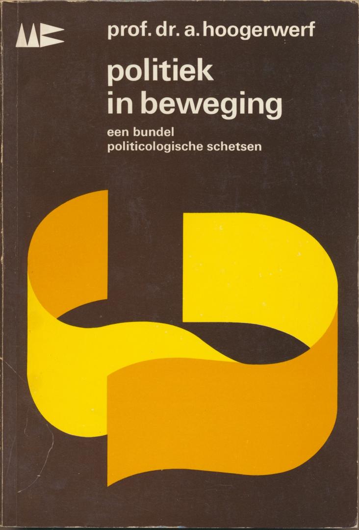 Hoogerwerf, prof. dr. A. - Politiek in beweging. Een bundel politicologische schetsen, 1971