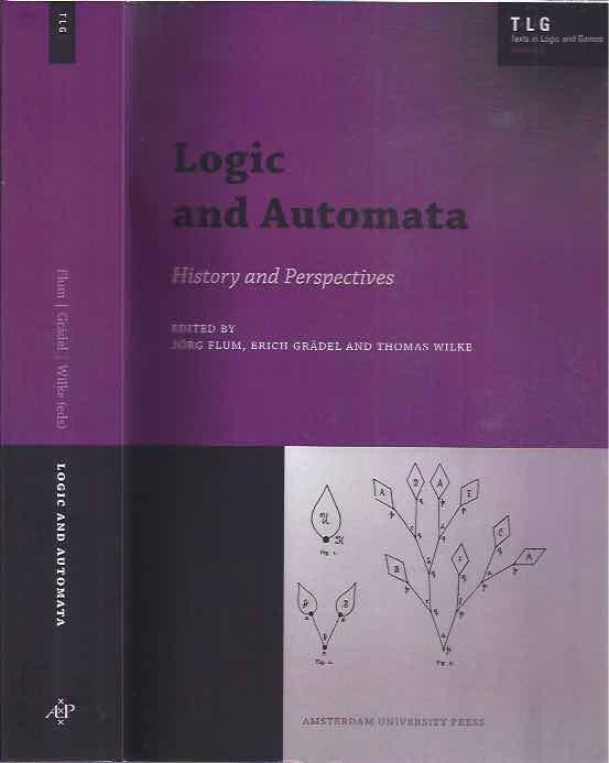 Flum, Jörg. & Erich Grädel, Thomas Wilke. (editors). - Logic and Automata: History and Perspectives.