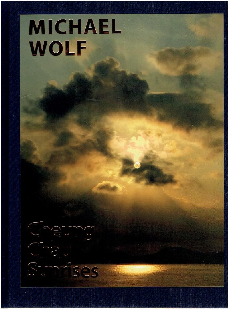 WOLF, Michael - Michael Wolf - Cheung Chu Sunrises. [New].