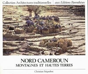 Seignobos, Christian - Collection Architectures traditionnelles. Montagnes et Hautes Terres du Nord Cameroun