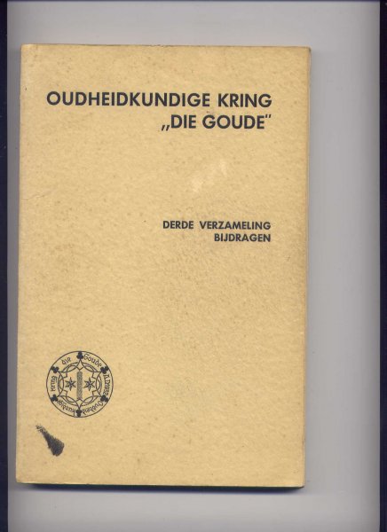 SCHEYGROND, Dr. A. & P. VAN BALEN (voorz. & secretaris redactie-commissie) - Oudheidkundige Kring `DIE GOUDE` - Derde verzameling bijdragen 1941