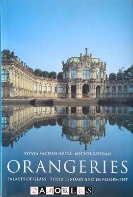 Sylvia Saudan-Skira, Michel Saudan - Orangeries. Palaces of glass. Their history and development