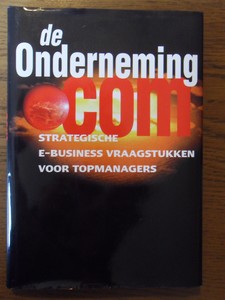 Gianotten, M.H.E. - De Onderneming.com. De strategische e-business vraagstukken voor topmanagers