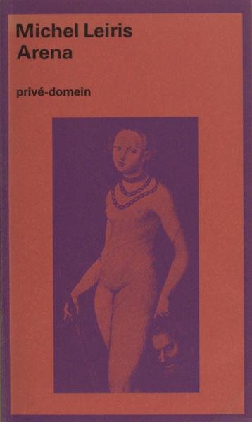 Leiris, Michel. - Arena, voorafgegaan door ´Over de literatuur beschouwd als een stieregevecht´.