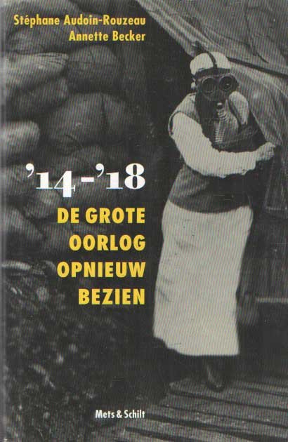 Audoin-Rouzeau Stephane & Annette Becker - '14-'18: de Grote Oorlog opnieuw bezien