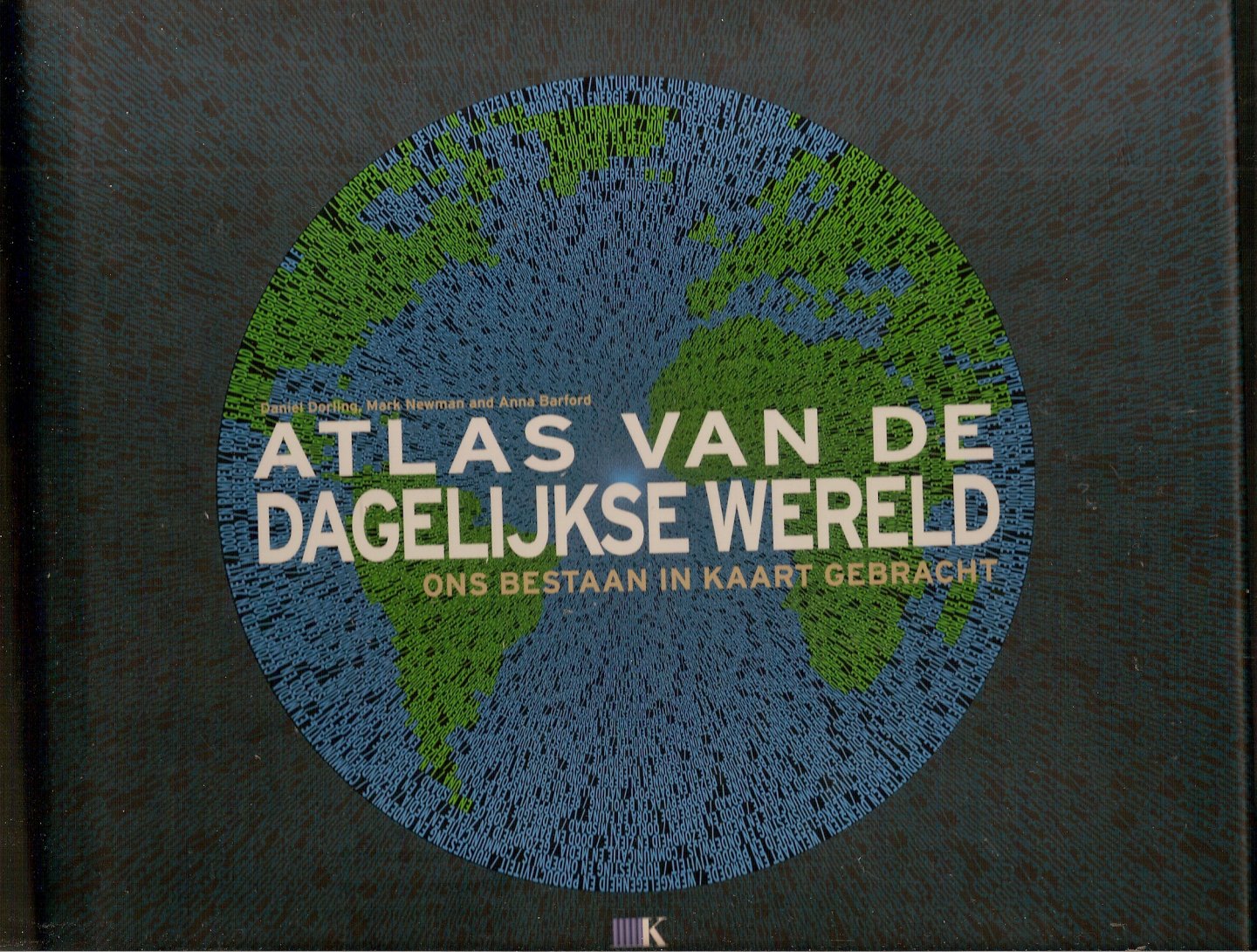 Dorling, Daniel / Newman, Mark / & Barford, Anna - Atlas van de dagelijkse wereld. Ons bestaan in kaart gebracht