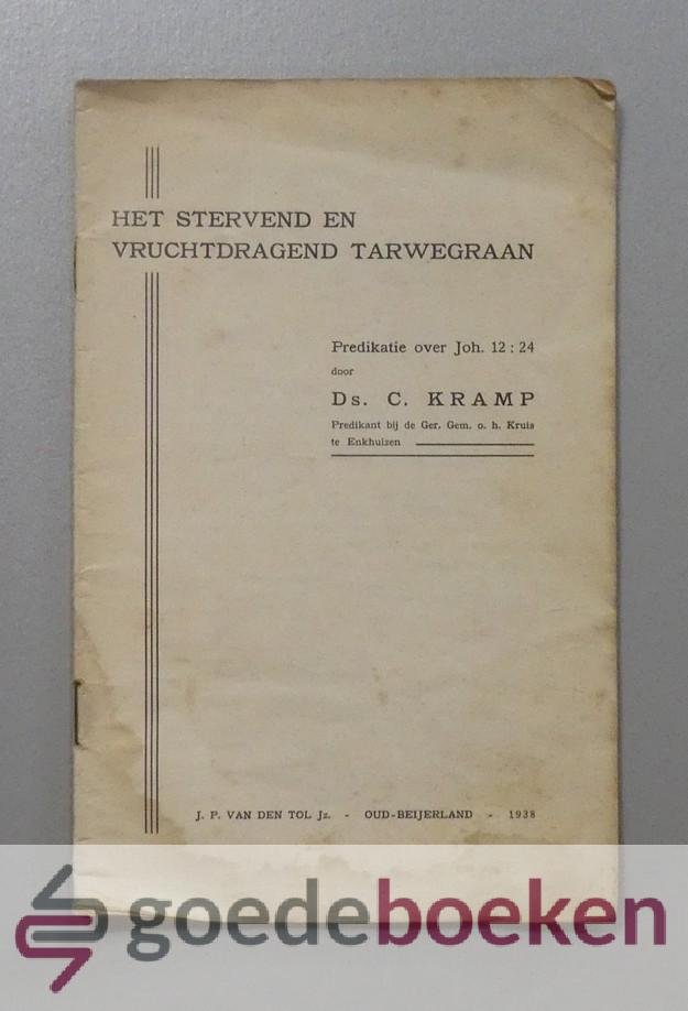 Kramp, Ds. C. - Het stervend en vruchtdragend tarwegraan --- Predikatie over Joh. 12 vers 24