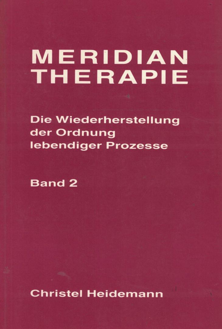 Heidemann, Christel - Meridian Therapie / Die Wiederherstellung der Ordnung lebendiger Prozesse Band 1 und Band 2