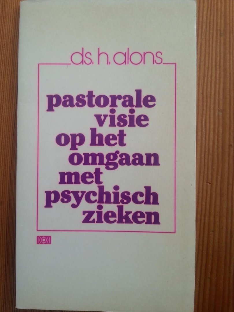 ds. H Alons - Pastorale visie op het omgaan met psychisch zieken