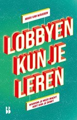 Lobbyen kun je leren - Waarom je meer macht hebt dan je denkt
