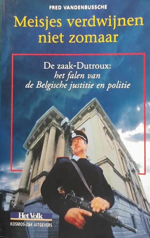 VANDENBUSSCHE Fred - Meisjes verdwijnen niet zomaar. De zaak-Dutroux: het falen van de Belgische justitie en politie.