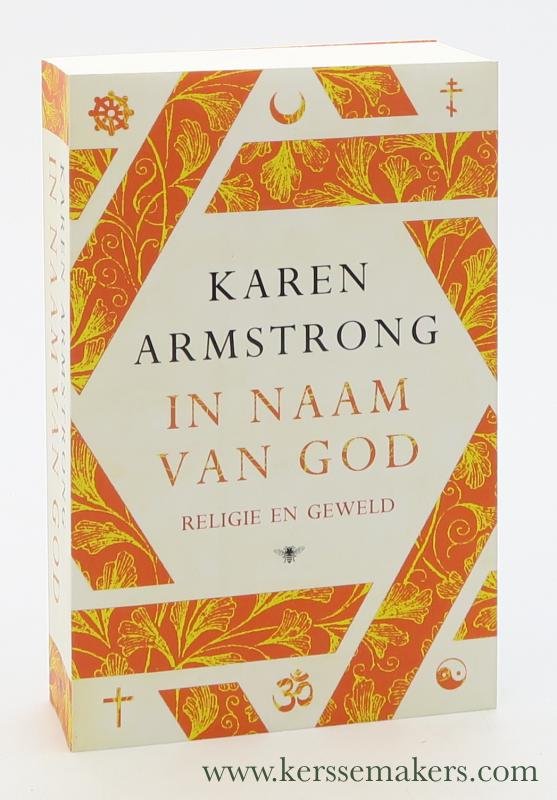 Armstrong, Karen. - In naam van God. Religie en geweld.